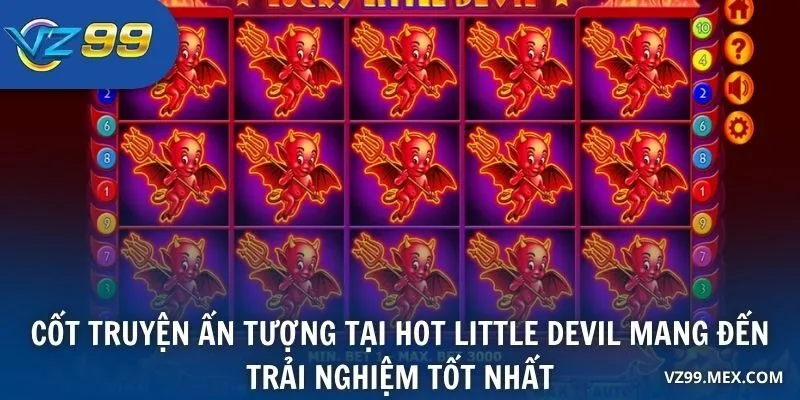 Cốt truyện ấn tượng tại Hot Little Devil mang đến trải nghiệm tốt nhất