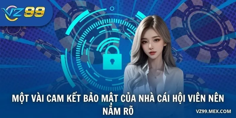 Một vài cam kết bảo mật của nhà cái hội viên nên nắm rõ