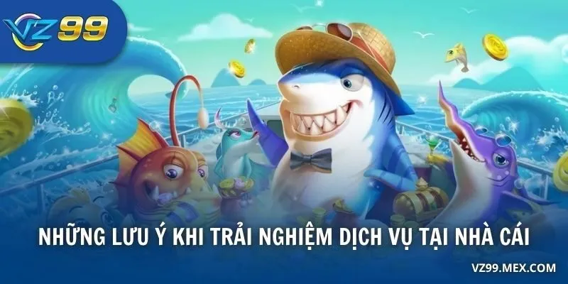 Những lưu ý khi trải nghiệm dịch vụ tại nhà cái