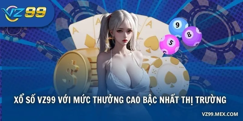 Tải VZ99 chơi xổ số với mức thưởng cao bậc nhất thị trường